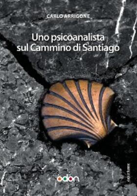 Arrigone |  Uno Psicoanalista sul Cammino di Santiago | eBook | Sack Fachmedien