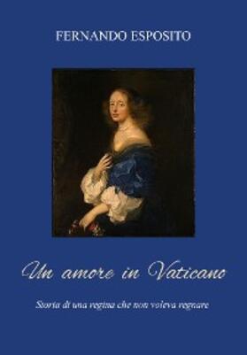 Esposito |  Un amore in vaticano. La Regina che non voleva regnare | eBook | Sack Fachmedien
