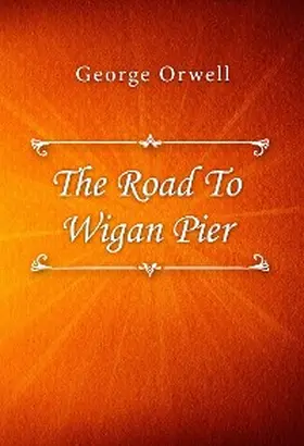 Orwell |  The Road To Wigan Pier | eBook | Sack Fachmedien