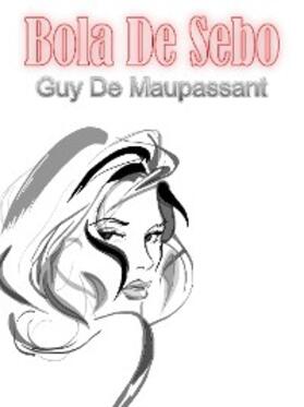 Maupassant |  Bola De Sebo | eBook | Sack Fachmedien