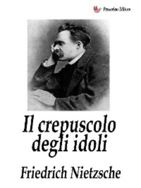 Nietzsche |  Il crepuscolo degli idoli | eBook | Sack Fachmedien