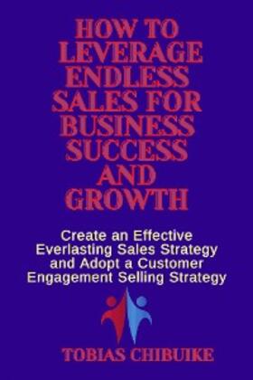 Chibuike |  How to Leverage Endless Sales for Business Success and Growth | eBook | Sack Fachmedien