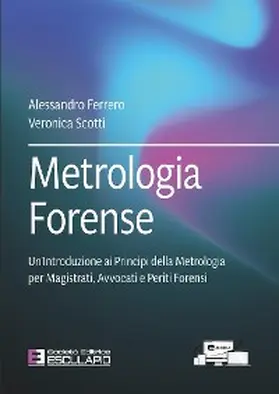 Ferrero / Scotti |  Metrologia Forense. Un'Introduzione ai Principi della Metrologia per Magistrati, Avvocati e Periti Forensi | eBook | Sack Fachmedien