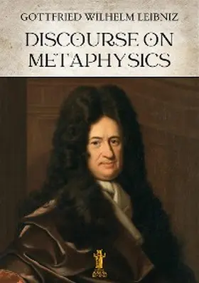 Wilhelm Leibniz |  Discourse on Metaphysics | eBook | Sack Fachmedien