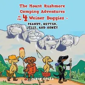 Stern |  The Mount Rushmore Camping Adventures of the 4 Weiner Doggies - Peanut, Butter, Jelly, and Honey | eBook | Sack Fachmedien