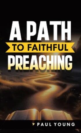 Young |  A Path to Faithful Preaching | eBook | Sack Fachmedien