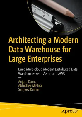 Kumar / Mishra |  Architecting a Modern Data Warehouse for Large Enterprises | Buch |  Sack Fachmedien