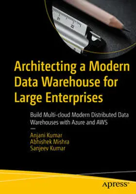 Kumar / Mishra |  Architecting a Modern Data Warehouse for Large Enterprises | eBook | Sack Fachmedien