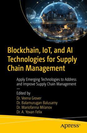 Grover / Felix / Balusamy |  Blockchain, IoT, and AI Technologies for Supply Chain Management | Buch |  Sack Fachmedien