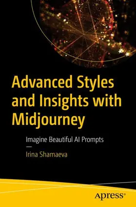 Shamaeva |  Advanced Styles and Insights with Midjourney | Buch |  Sack Fachmedien