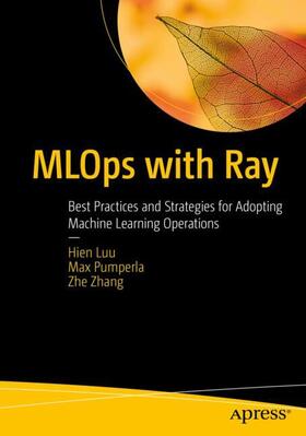 Luu / Zhang / Pumperla |  MLOps with Ray | Buch |  Sack Fachmedien