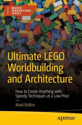 Rollins |  Ultimate LEGO Worldbuilding and Architecture | Buch |  Sack Fachmedien