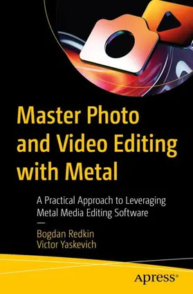 Yaskevich / Redkin |  Master Photo and Video Editing with Metal | Buch |  Sack Fachmedien