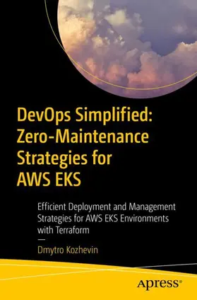 Kozhevin |  DevOps Simplified: Zero-Maintenance Strategies for AWS EKS | Buch |  Sack Fachmedien