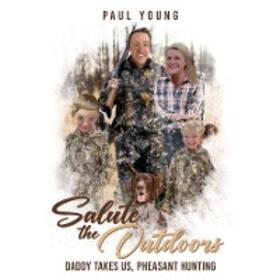 Young |  Salute To The Outdoors :Daddy Takes Us, Pheasant Hunting: Daddy Takes Us, Pheasant Hunting | eBook | Sack Fachmedien