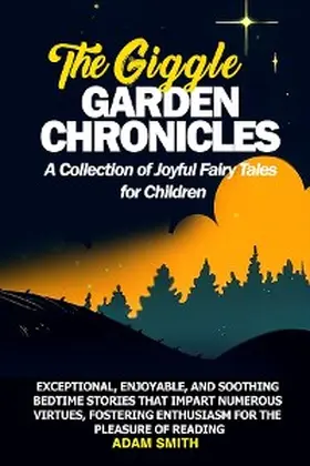 Smith |  THE GIGGLE GARDEN CHRONICLES A Collection of Joyful Fairy Tales for Children | eBook | Sack Fachmedien