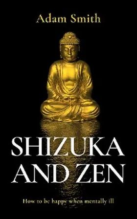 Smith |  Shizuka and Zen How to be Happy When Mentally Ill | eBook | Sack Fachmedien