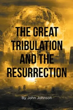 Johnson |  The Great Tribulation and the Resurrection | eBook | Sack Fachmedien