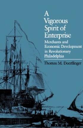 Doerflinger |  A Vigorous Spirit of Enterprise | eBook | Sack Fachmedien