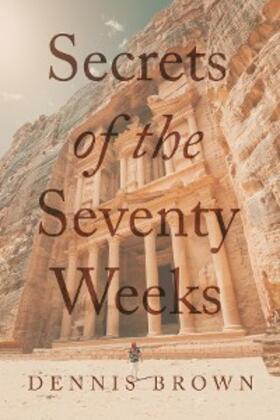 Brown |  Secrets of the Seventy Weeks | eBook | Sack Fachmedien