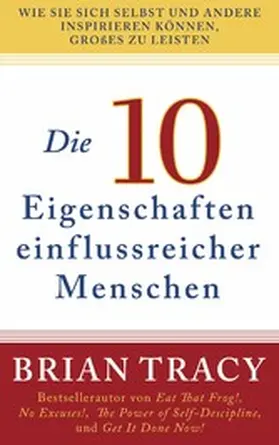 Tracy / Verlag |  Die 10 Eigenschaften einflussreicher Menschen | eBook | Sack Fachmedien