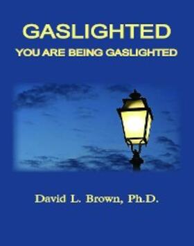 Brown |  Gaslighted, You Are Being Gaslighted | eBook | Sack Fachmedien