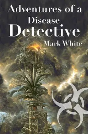 White |  Adventures of a Disease Detective | eBook | Sack Fachmedien