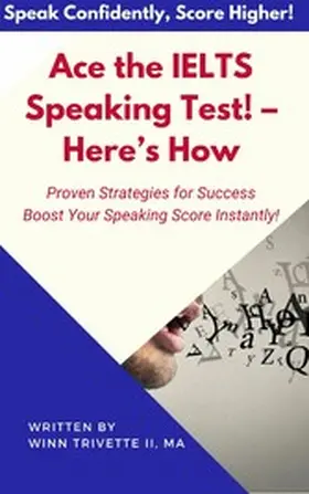 Trivette / MA |  Ace the IELTS Speaking Test! - Here's How | eBook | Sack Fachmedien